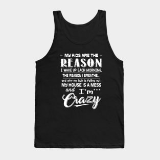 My Kids Are The Reason I Wake Up Each Morning The Reason I Breathe And Why My Hair Is Falling Out My House Is A Mess Wife Tank Top